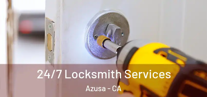  24/7 Locksmith Services Azusa - CA