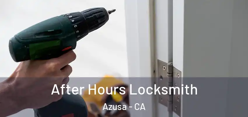  After Hours Locksmith Azusa - CA
