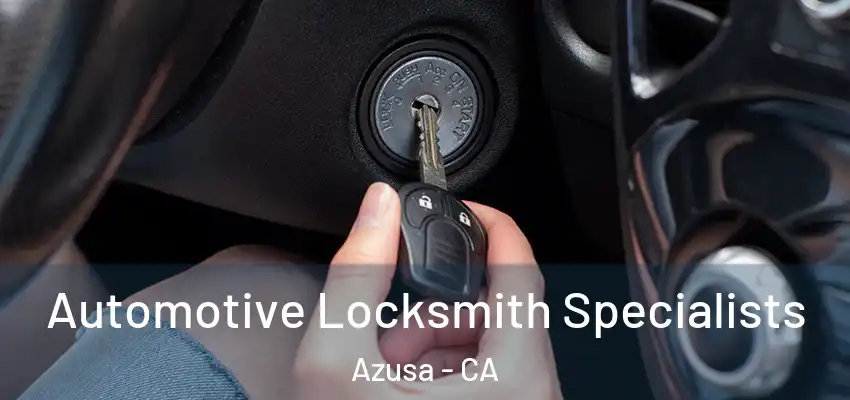  Automotive Locksmith Specialists Azusa - CA
