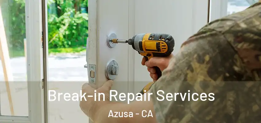  Break-in Repair Services Azusa - CA