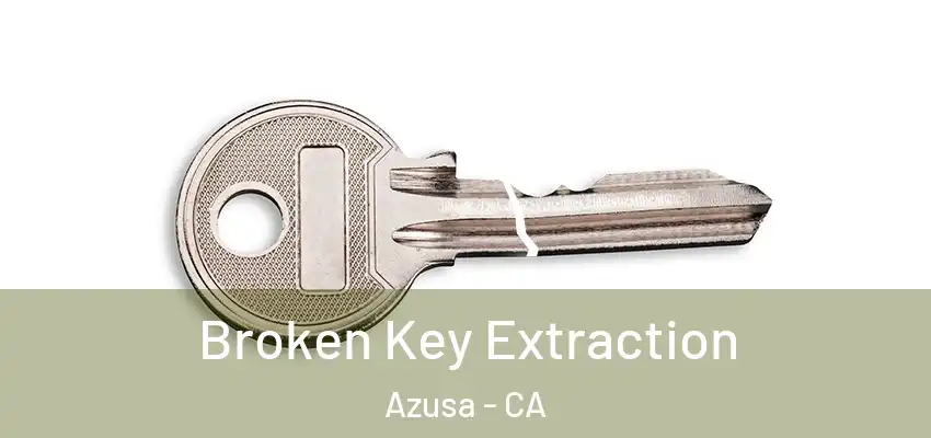  Broken Key Extraction Azusa - CA