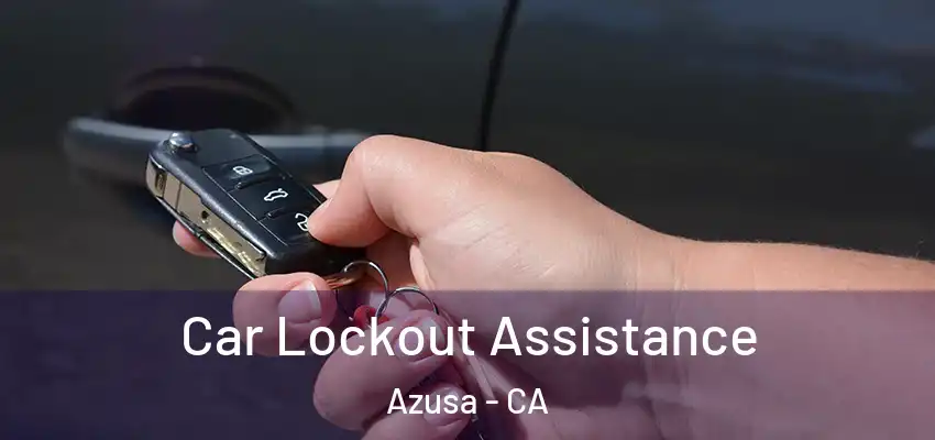  Car Lockout Assistance Azusa - CA