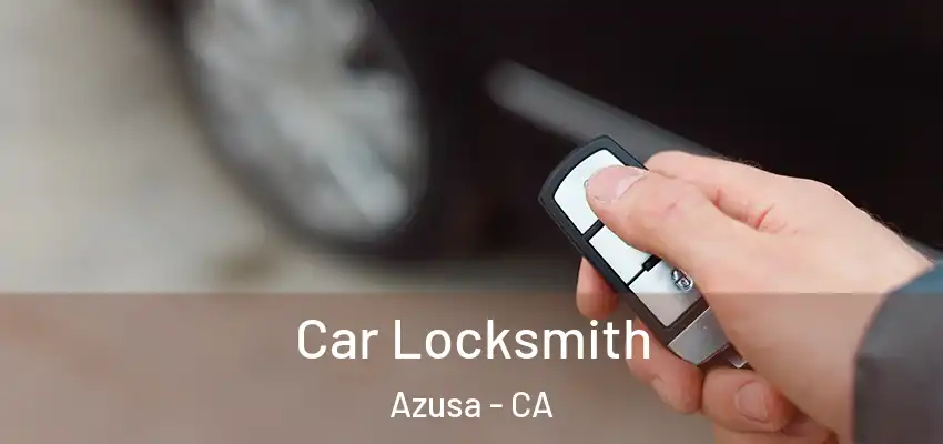 Car Locksmith Azusa - CA