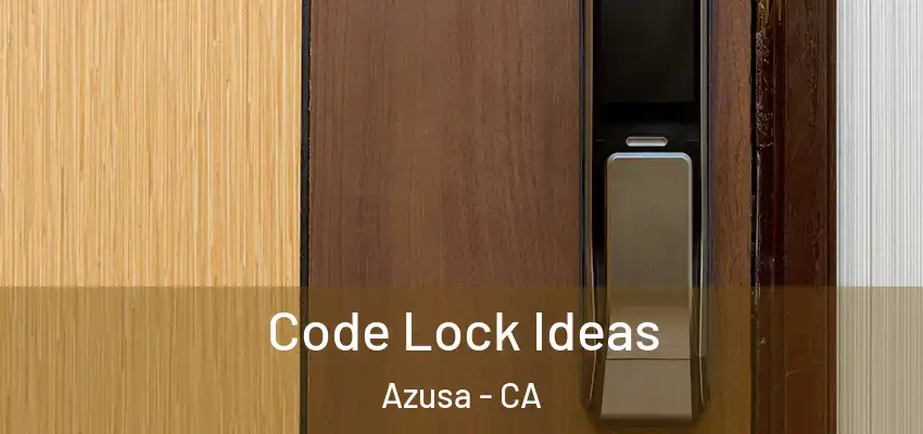  Code Lock Ideas Azusa - CA