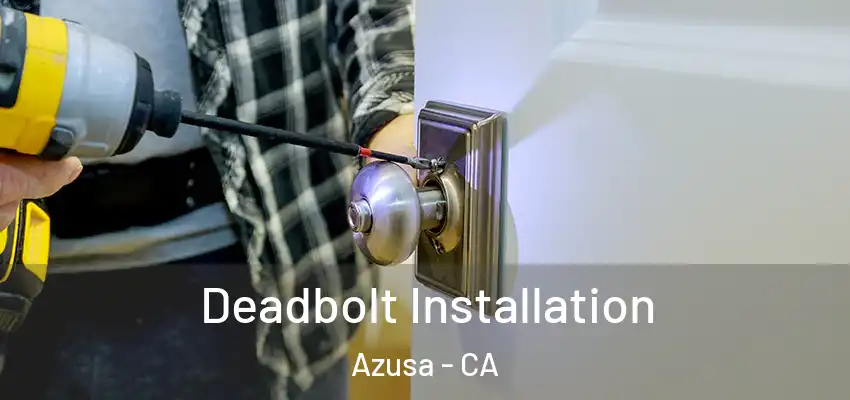 Deadbolt Installation Azusa - CA