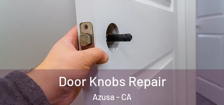  Door Knobs Repair Azusa - CA