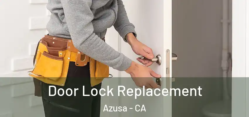  Door Lock Replacement Azusa - CA