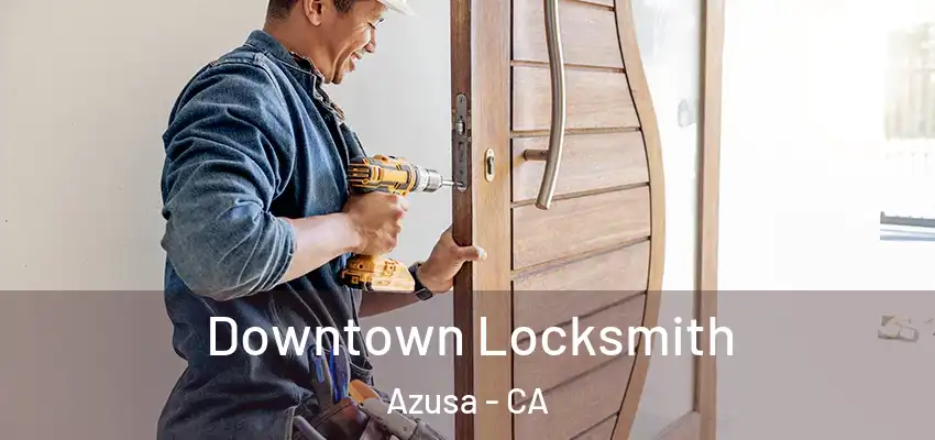  Downtown Locksmith Azusa - CA