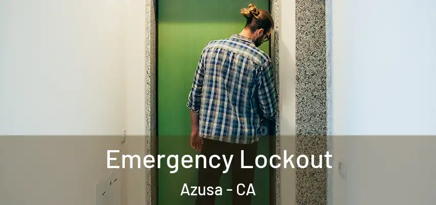  Emergency Lockout Azusa - CA