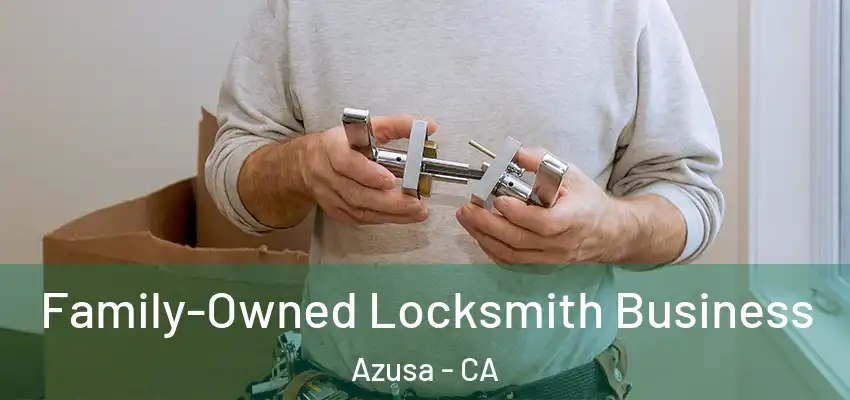  Family-Owned Locksmith Business Azusa - CA