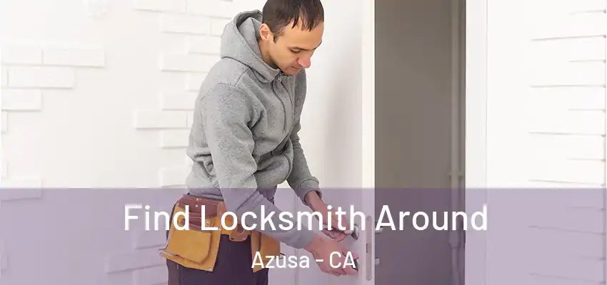  Find Locksmith Around Azusa - CA