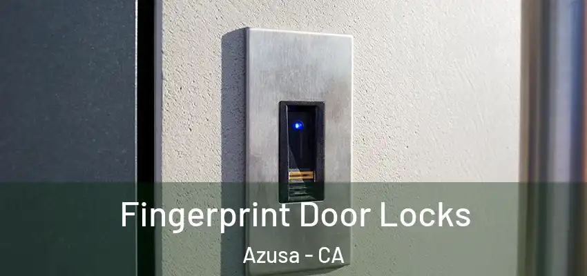  Fingerprint Door Locks Azusa - CA