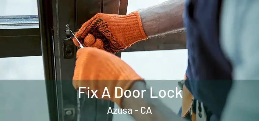  Fix A Door Lock Azusa - CA
