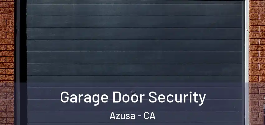  Garage Door Security Azusa - CA