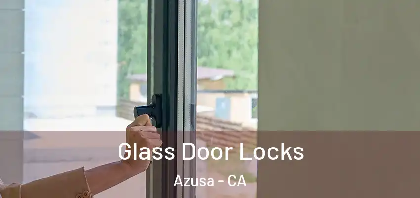  Glass Door Locks Azusa - CA