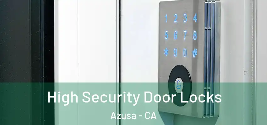  High Security Door Locks Azusa - CA