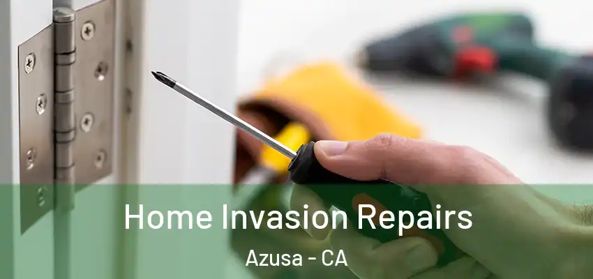  Home Invasion Repairs Azusa - CA
