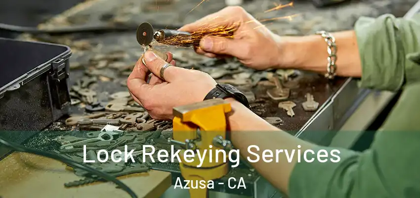  Lock Rekeying Services Azusa - CA