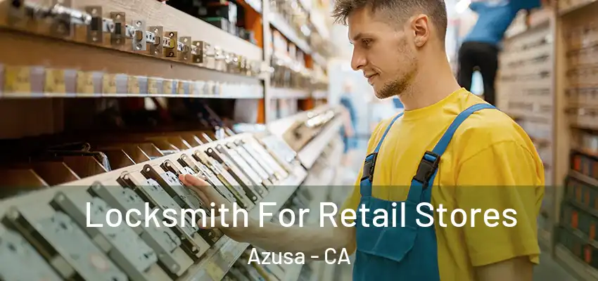  Locksmith For Retail Stores Azusa - CA