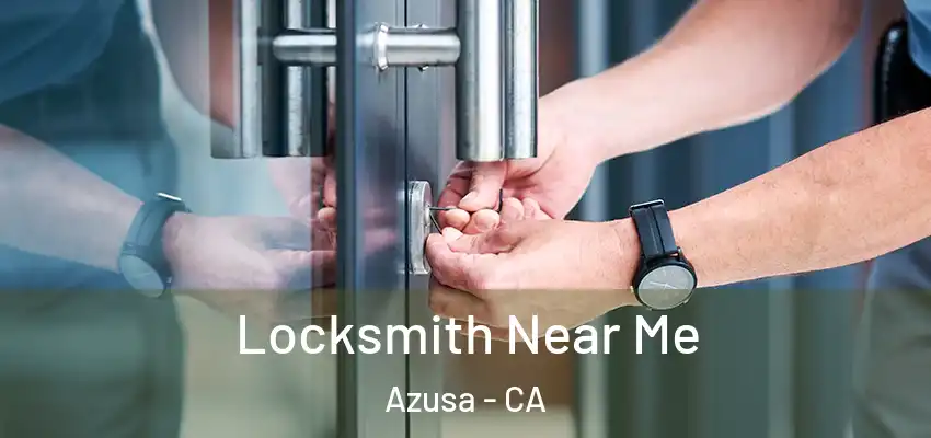  Locksmith Near Me Azusa - CA