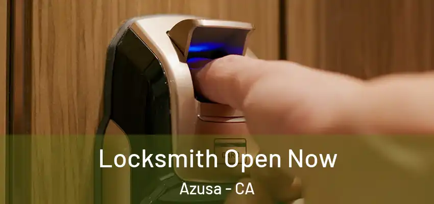  Locksmith Open Now Azusa - CA