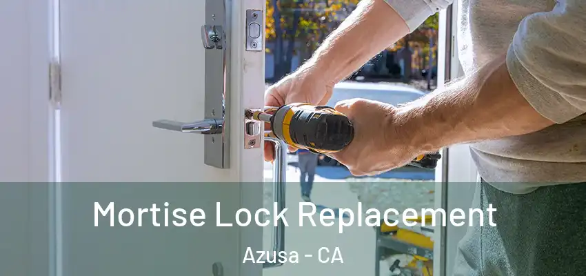  Mortise Lock Replacement Azusa - CA
