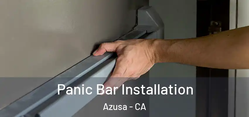  Panic Bar Installation Azusa - CA
