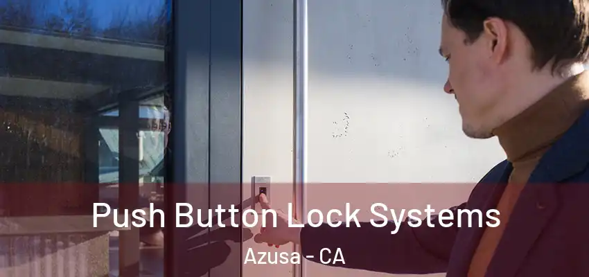  Push Button Lock Systems Azusa - CA