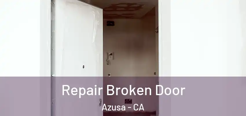  Repair Broken Door Azusa - CA