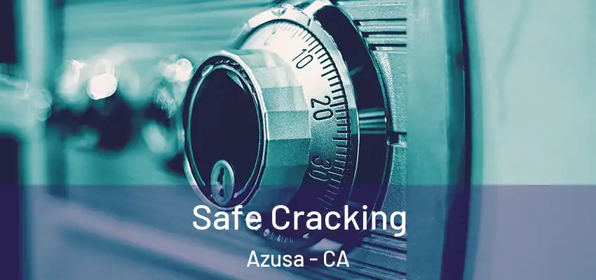 Safe Cracking Azusa - CA