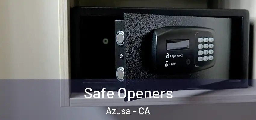  Safe Openers Azusa - CA