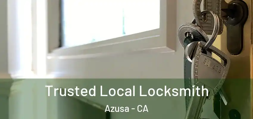  Trusted Local Locksmith Azusa - CA