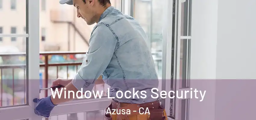  Window Locks Security Azusa - CA